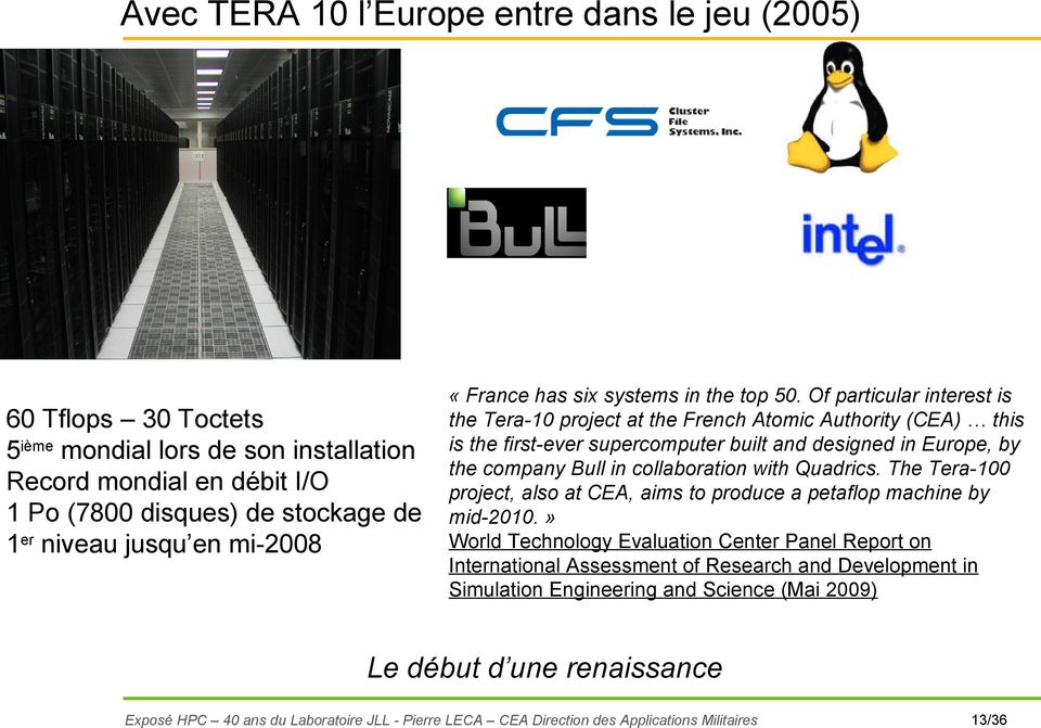 Of particular interest is the Tera-10 project at the French Atomic Authority (CEA) this is the first-ever supercomputer built and designed in Europe, by the company Bull in