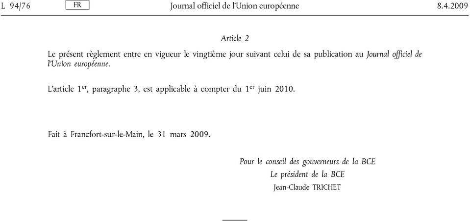 L article 1 er, paragraphe 3, est applicable à compter du 1 er juin 2010.