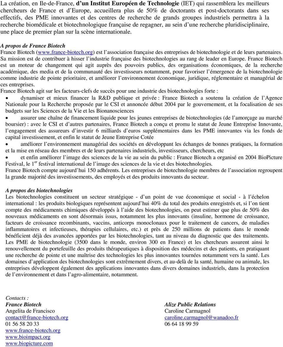pluridisciplinaire, une place de premier plan sur la scène internationale. A propos de France Biotech France Biotech (www.france-biotech.