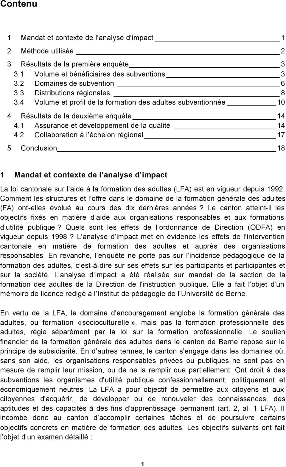 2 Collaboration à l échelon régional 17 5 Conclusion 18 1 Mandat et contexte de l analyse d impact La loi cantonale sur l aide à la formation des adultes (LFA) est en vigueur depuis 1992.