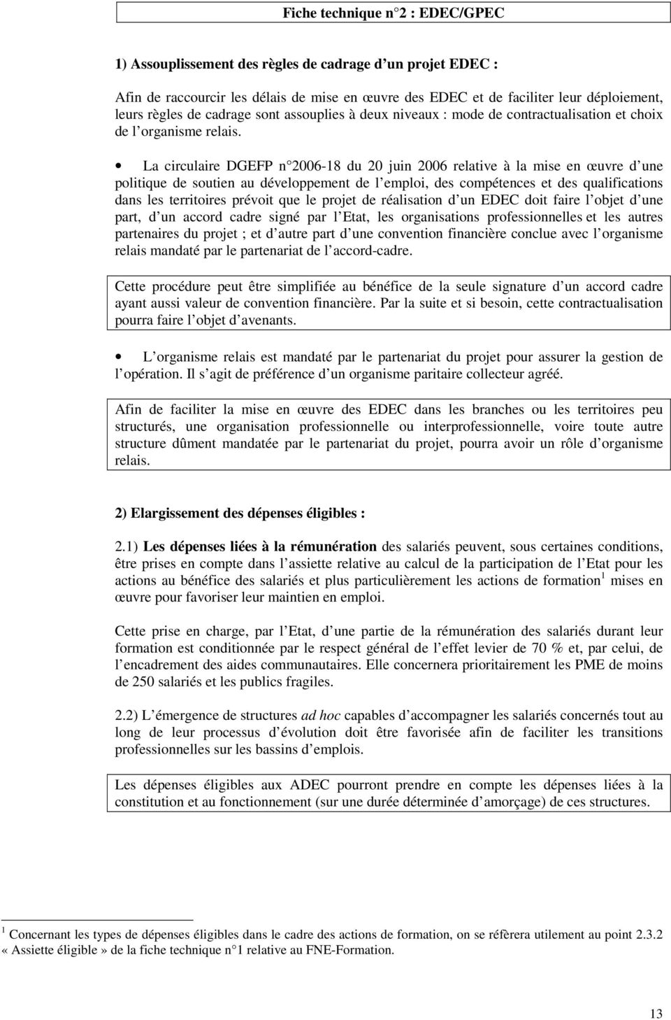 La circulaire DGEFP n 2006-18 du 20 juin 2006 relative à la mise en œuvre d une politique de soutien au développement de l emploi, des compétences et des qualifications dans les territoires prévoit