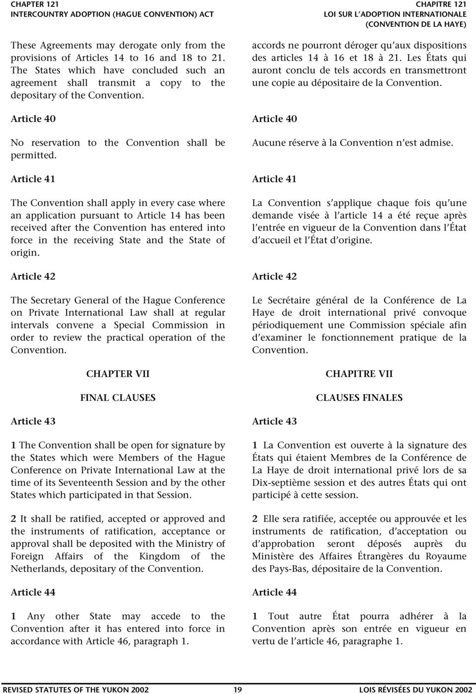 Article 40 Article 40 No reservation to the Convention shall be permitted. Aucune réserve à la Convention n est admise.