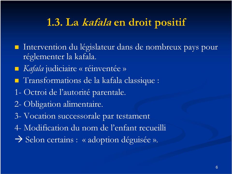 Kafala judiciaire «réinventée» Transformations de la kafala classique : 1- Octroi de l