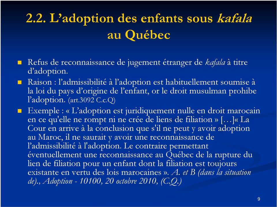 Q) Exemple : «L adoption est juridiquement nulle en droit marocain en ce qu'elle ne rompt ni ne crée de liens de filiation» [ ]«La Cour en arrive à la conclusion que s'il ne peut y avoir adoption au