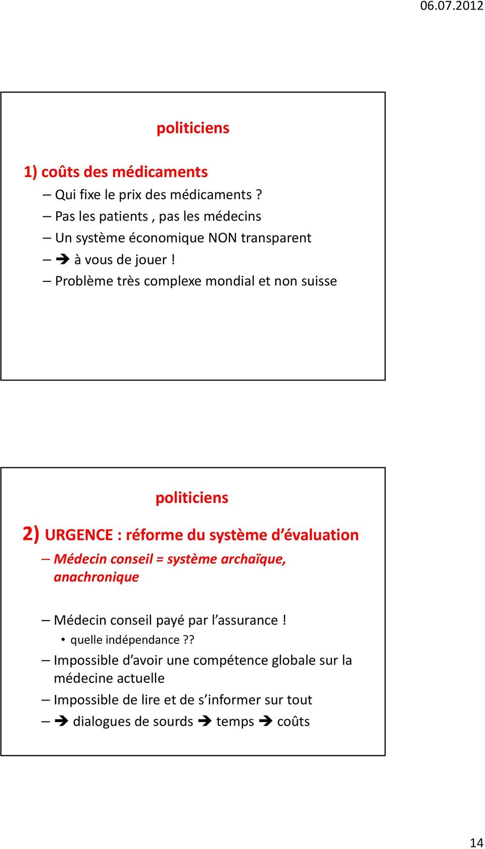 Problème très complexe mondial et non suisse politiciens 2) URGENCE : réforme du système d évaluation Médecin conseil = système