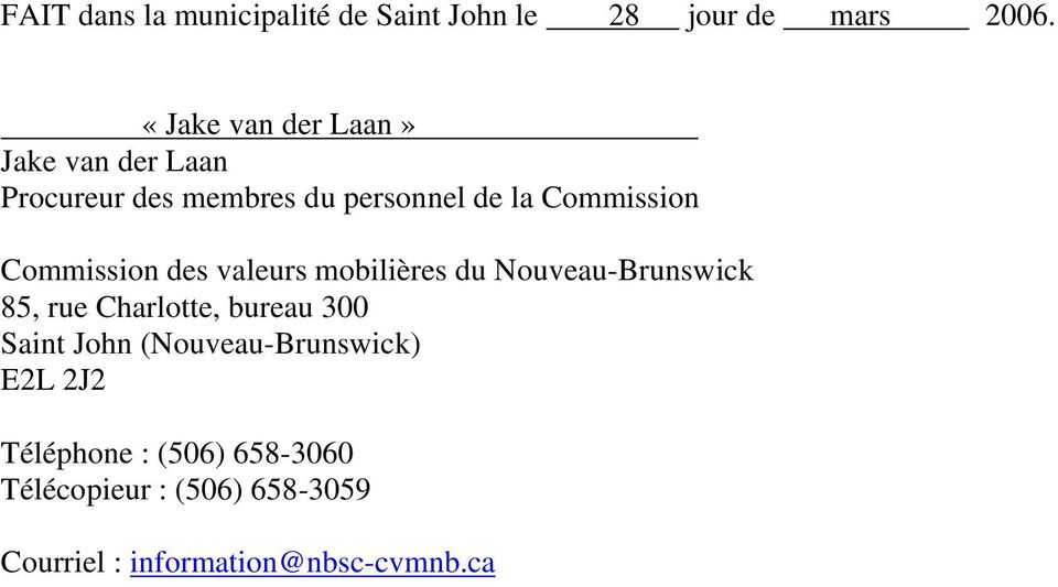 Commission des valeurs mobilières du Nouveau-Brunswick 85, rue Charlotte, bureau 300 Saint