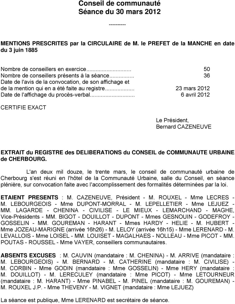.. 23 mars 2012 Date de l'affichage du procès-verbal... 6 avril 2012 CERTIFIE EXACT Le Président, Bernard CAZENEUVE EXTRAIT du REGISTRE des DELIBERATIONS du CONSEIL de COMMUNAUTE URBAINE de CHERBOURG.