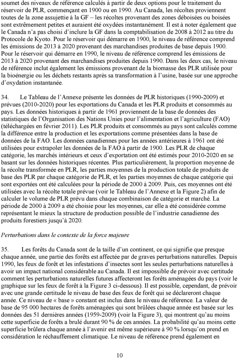 Il est à noter également que le Canada n a pas choisi d inclure la GF dans la comptabilisation de 2008 à 2012 au titre du Protocole de Kyoto.