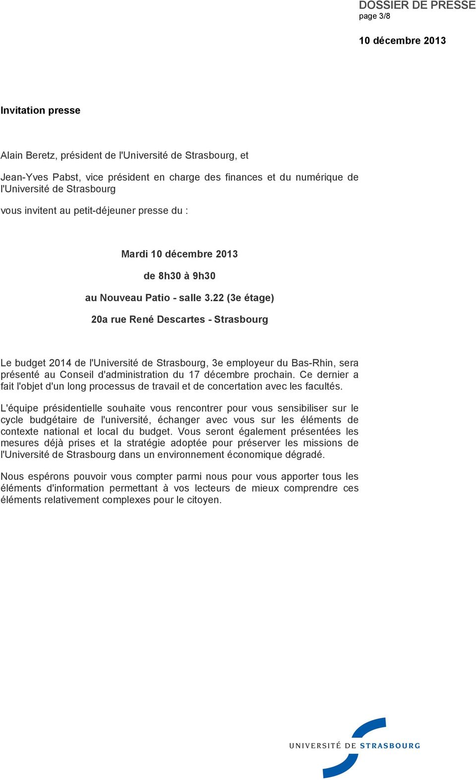 22 (3e étage) 20a rue René Descartes - Strasbourg Le budget 2014 de l'université de Strasbourg, 3e employeur du Bas-Rhin, sera présenté au Conseil d'administration du 17 décembre prochain.