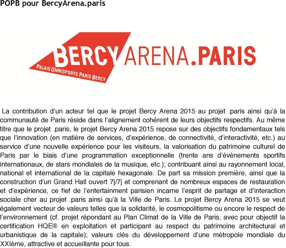 paris, le projet Bercy Arena 2015 repose sur des objectifs fondamentaux tels que l innovation (en matière de services, d expérience, de connectivité, d interactivité, etc.