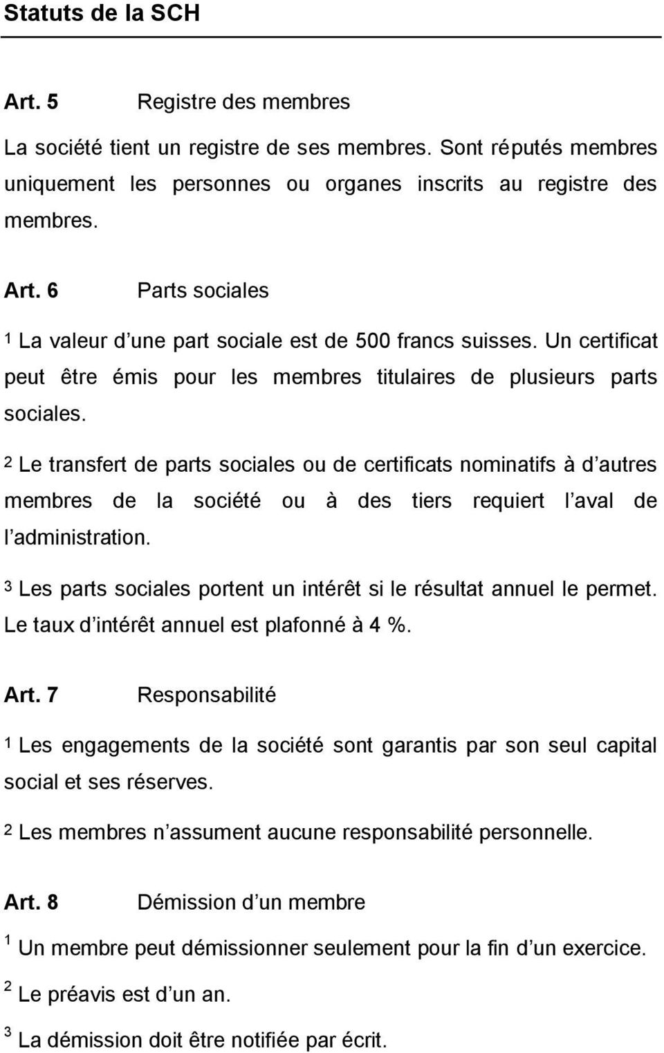 2 Le transfert de parts sociales ou de certificats nominatifs à d autres membres de la société ou à des tiers requiert l aval de l administration.