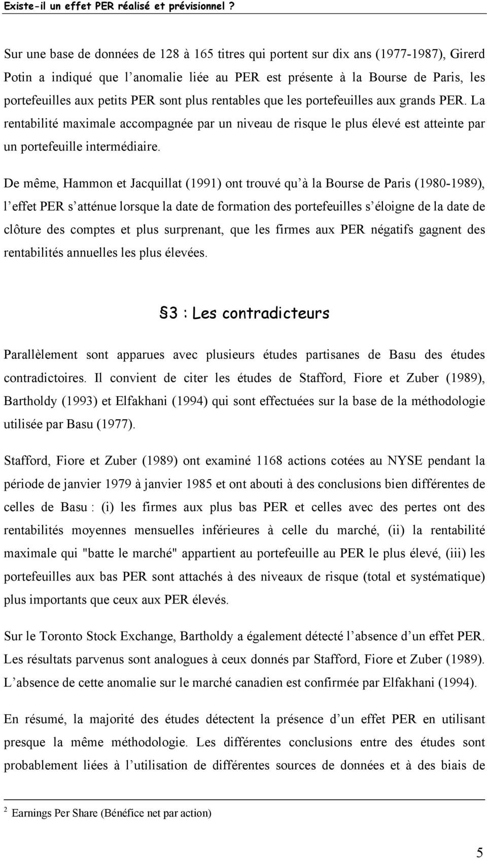 De même, Hammon et Jacquillat (99) ont trouvé qu à la Bourse de Paris (980-989), l effet PER s atténue lorsque la date de formation des portefeuilles s éloigne de la date de clôture des comptes et