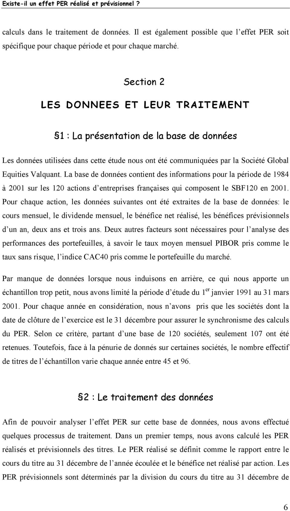 La base de données contient des informations pour la période de 984 à 200 sur les 20 actions d entreprises françaises qui composent le SBF20 en 200.