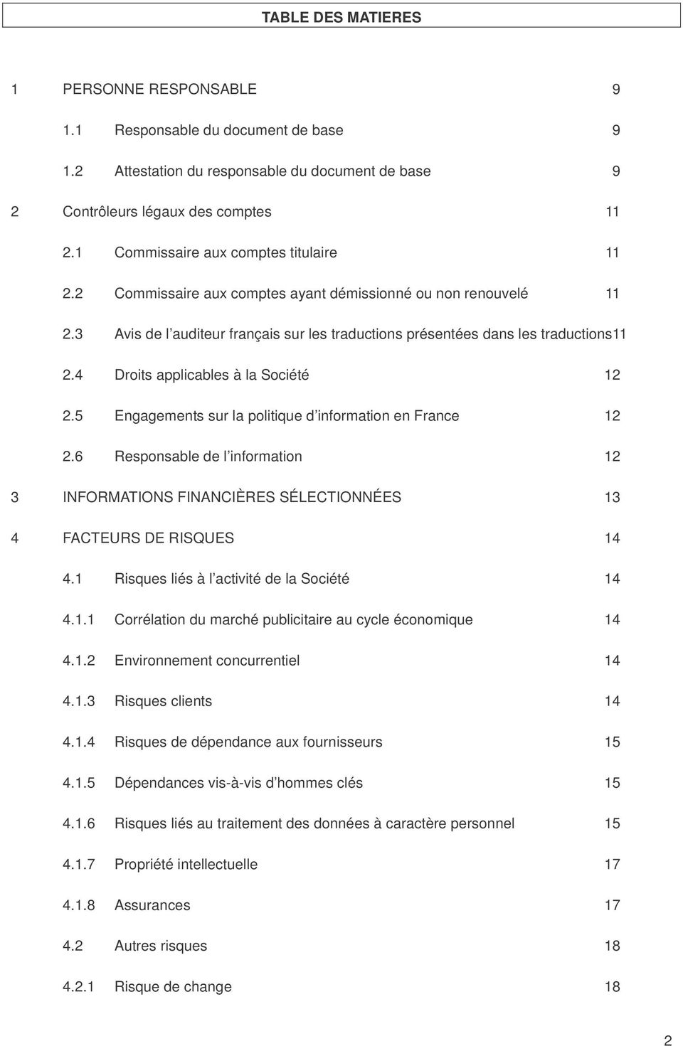 4 Droits applicables à la Société 12 2.5 Engagements sur la politique d information en France 12 2.