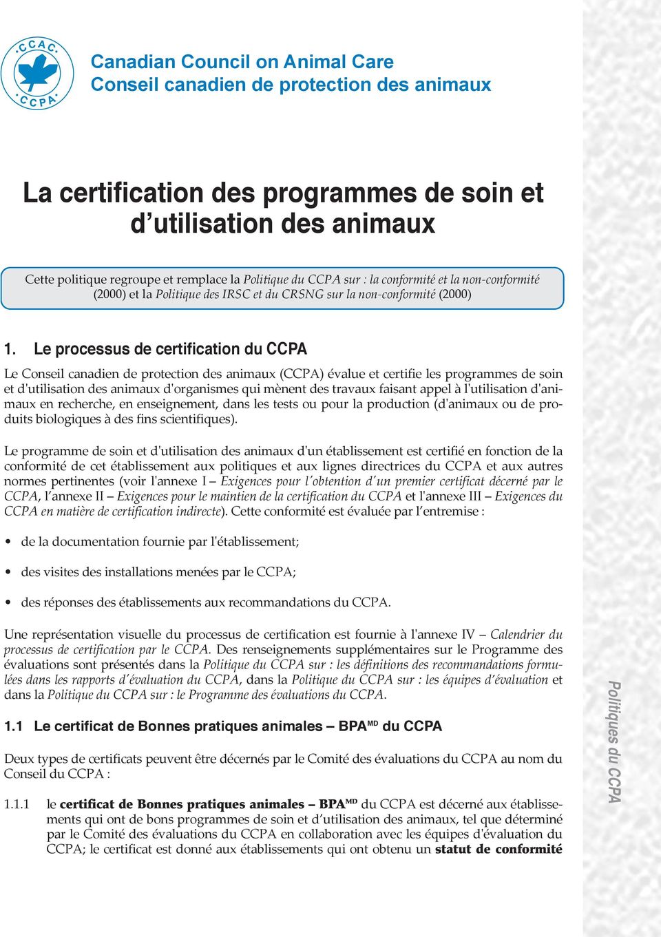 Le processus de certification du CCPA Le Conseil canadien de protection des animaux (CCPA) évalue et certifie les programmes de soin et d'utilisation des animaux d'organismes qui mènent des travaux