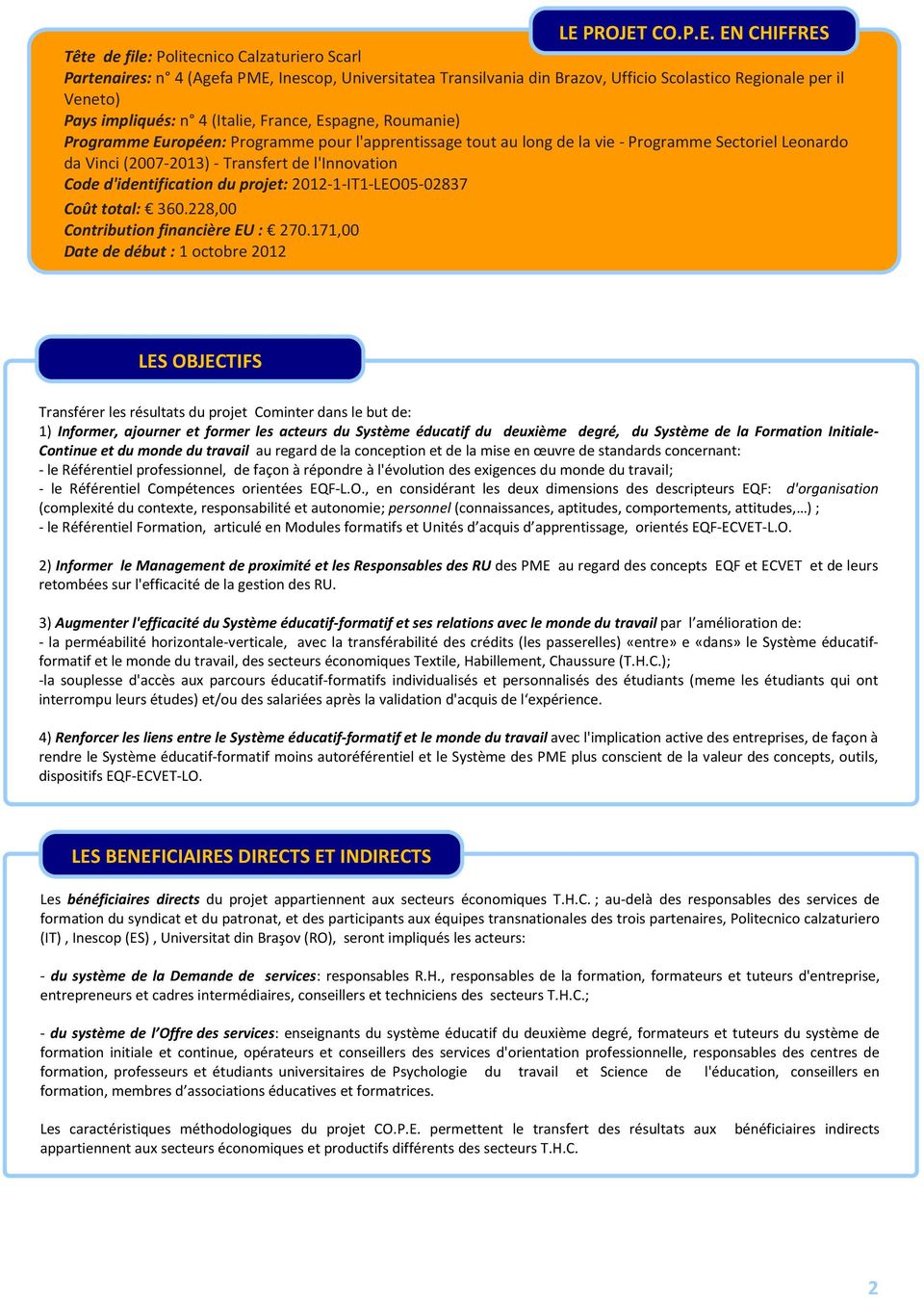 l'innovation Code d'identification du projet: 2012-1-IT1-LEO05-02837 Coût total: 360.228,00 Contribution financière EU : 270.
