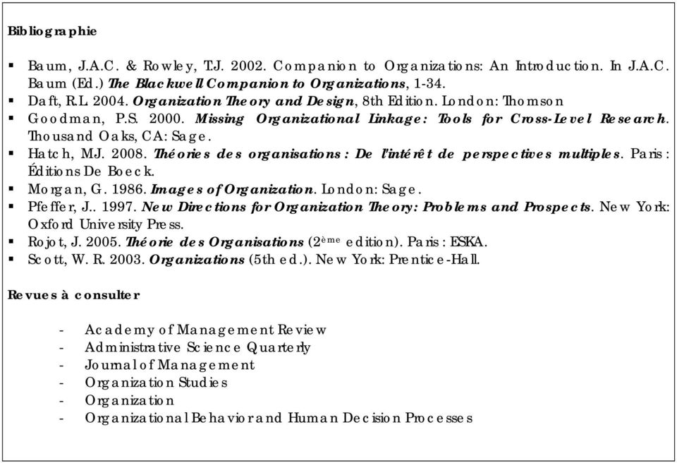 Théories des organisations : De l'intérêt de perspectives multiples. Paris : Éditions De Boeck. Morgan, G. 1986. Images of Organization. London: Sage. Pfeffer, J.. 1997.