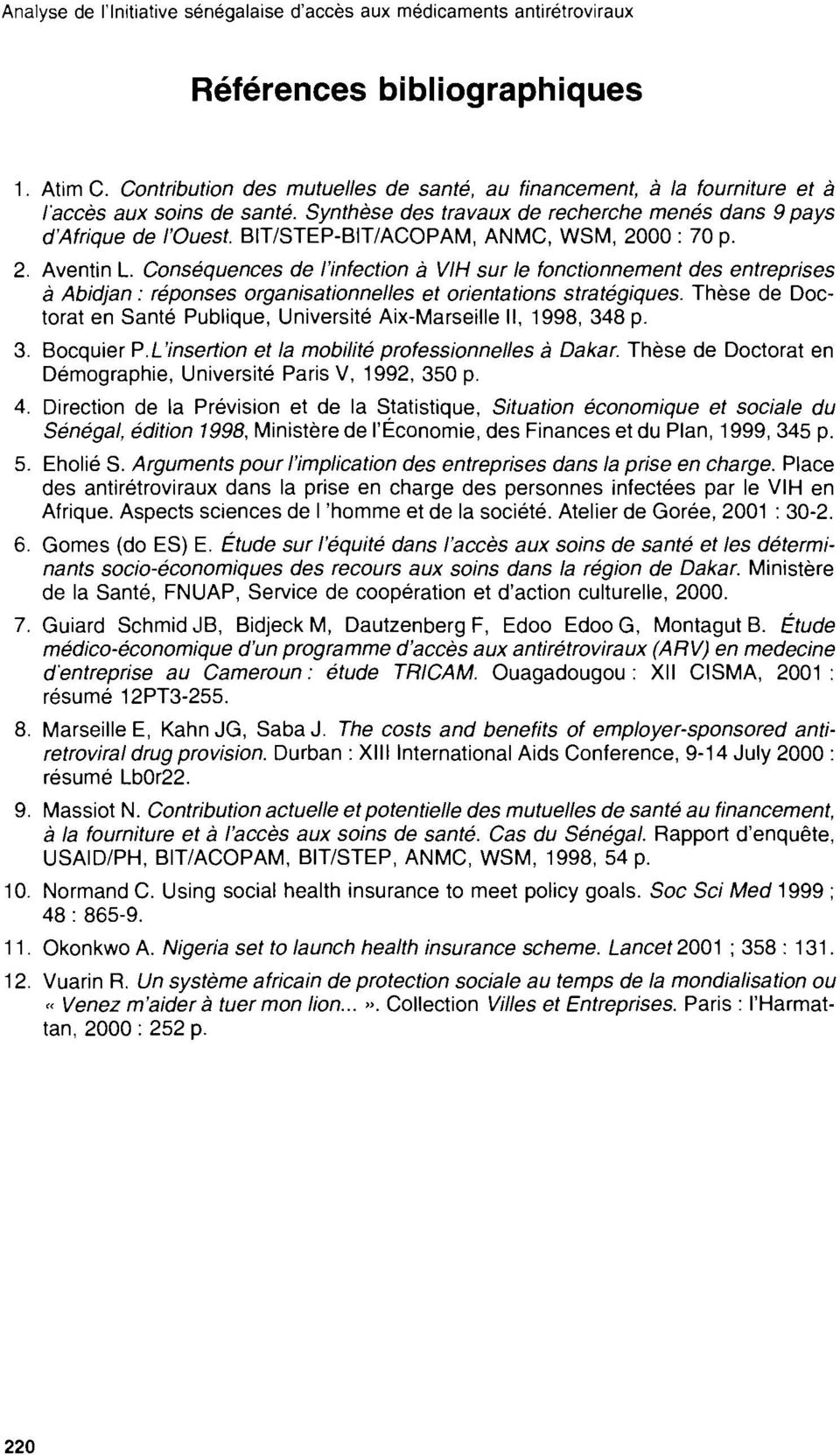 BIT/STEP-BIT/ACOPAM, ANMC, WSM, 2000 : 70 p. 2. Aventin L. Conséquences de l'infection à VIH sur le fonctionnement des entreprises à Abidjan: réponses organisationnelles et orientations stratégiques.