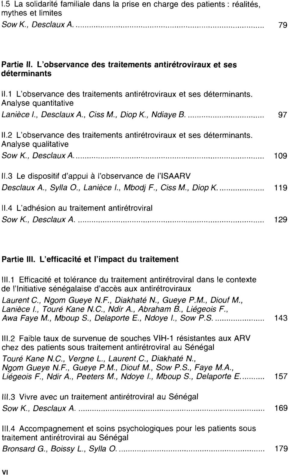 2 L'observance des traitements antirétroviraux et ses déterminants. Analyse qualitative Sow K., Deselaux A 109 11.3 Le dispositif d'appui à l'observance de l'isaarv Deselaux A, Sylla o., Lanièee 1.