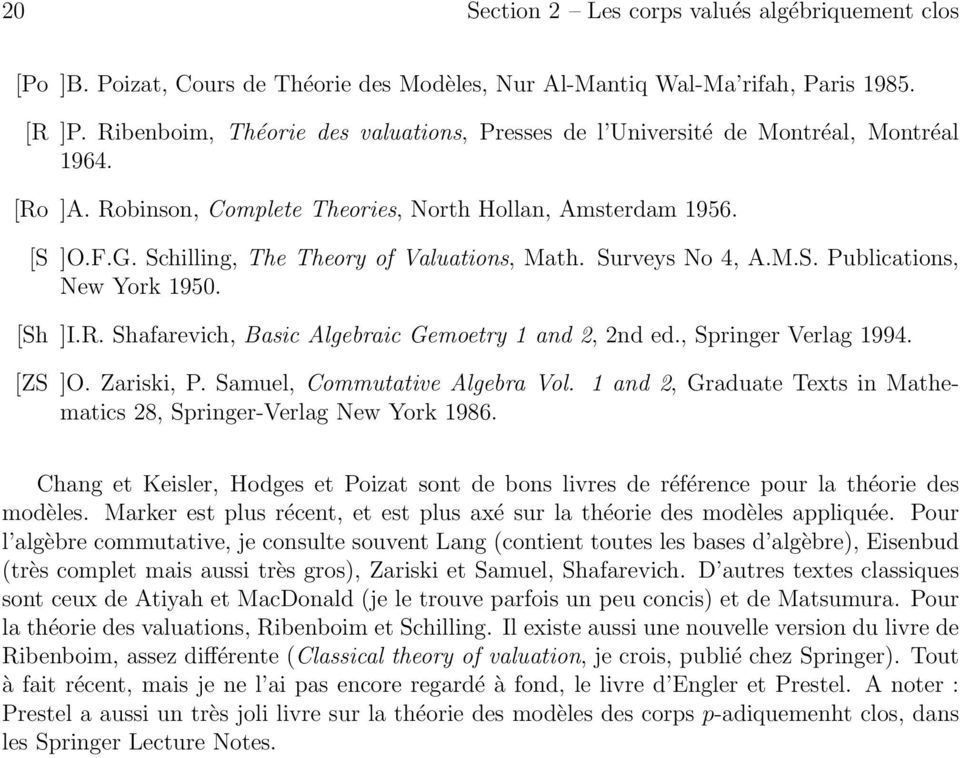 Schilling, The Theory of Valuations, Math. Surveys No 4, A.M.S. Publications, New York 1950. [Sh ]I.R. Shafarevich, Basic Algebraic Gemoetry 1 and 2, 2nd ed., Springer Verlag 1994. [ZS ]O. Zariski, P.
