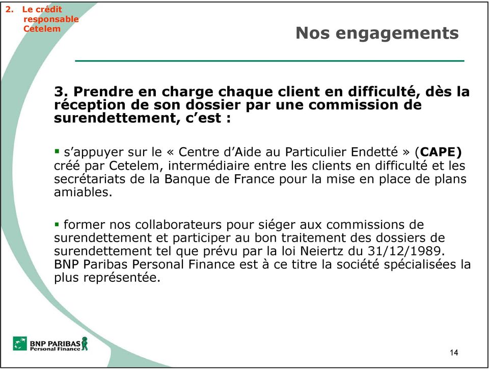 Aide au Particulier Endetté» (CAPE) créé par, intermédiaire entre les clients en difficulté et les secrétariats de la Banque de France pour la mise en