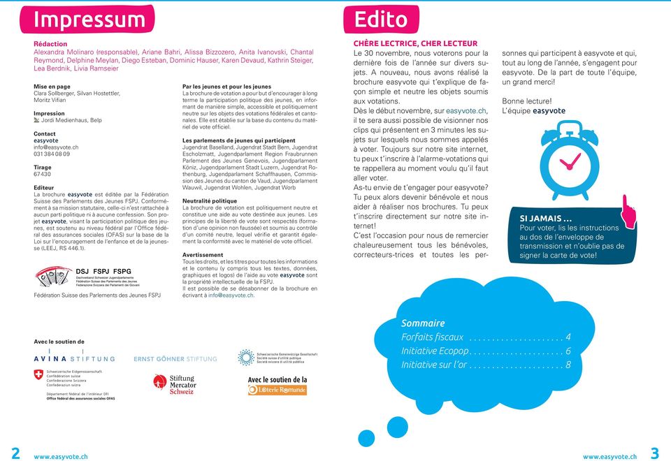 ch 031 384 08 09 Tirage 67 430 Editeur La brochure easyvote est éditée par la Fédération Suisse des Parlements des Jeunes FSPJ.