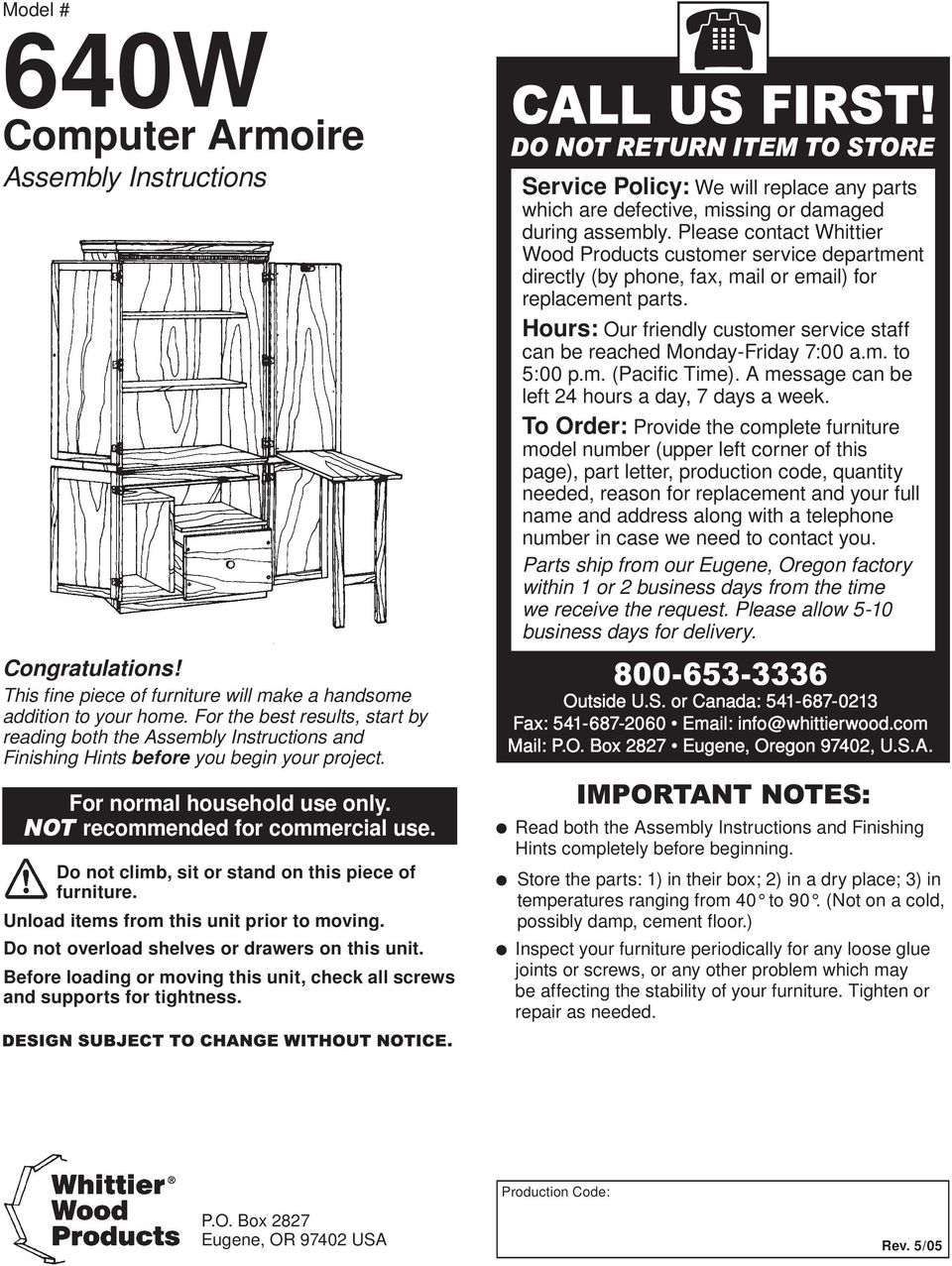 Do not climb, sit or stand on this piece of furniture. Unload items from this unit prior to moving. Do not overload shelves or drawers on this unit.
