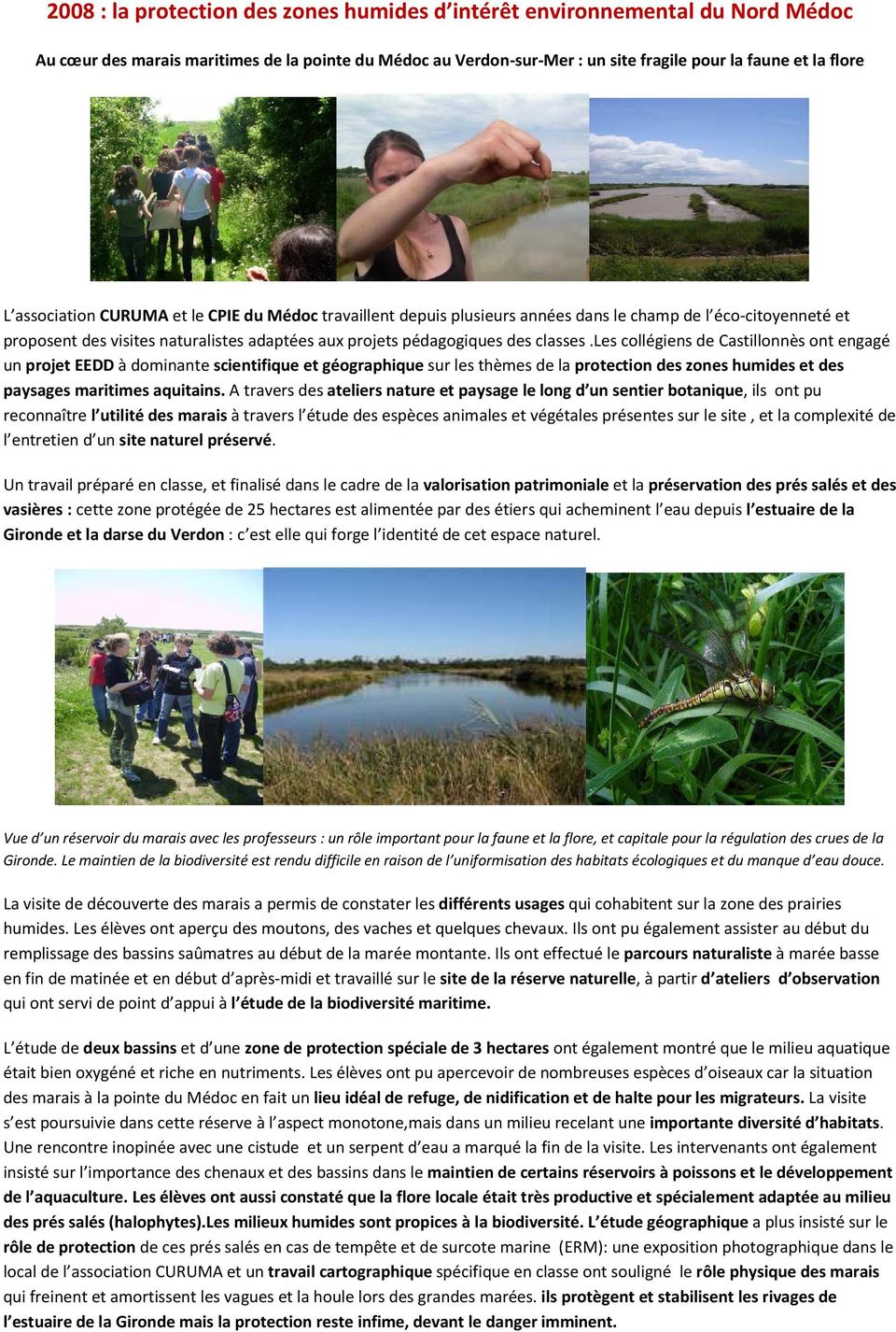 les collégiens de Castillonnès ont engagé un projet EEDD à dominante scientifique et géographique sur les thèmes de la protection des zones humides et des paysages maritimes aquitains.