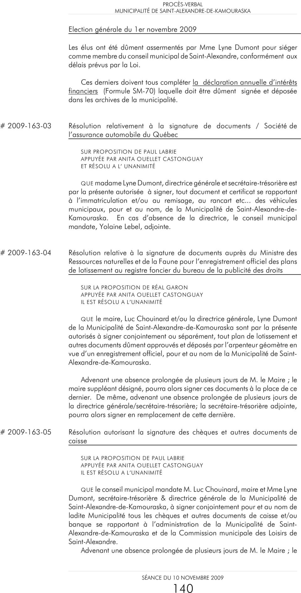 # 2009-163-03 Résolution relativement à la signature de documents / Société de l assurance automobile du Québec SUR PROPOSITION DE PAUL LABRIE APPUYÉE PAR ANITA OUELLET CASTONGUAY ET RÉSOLU A L