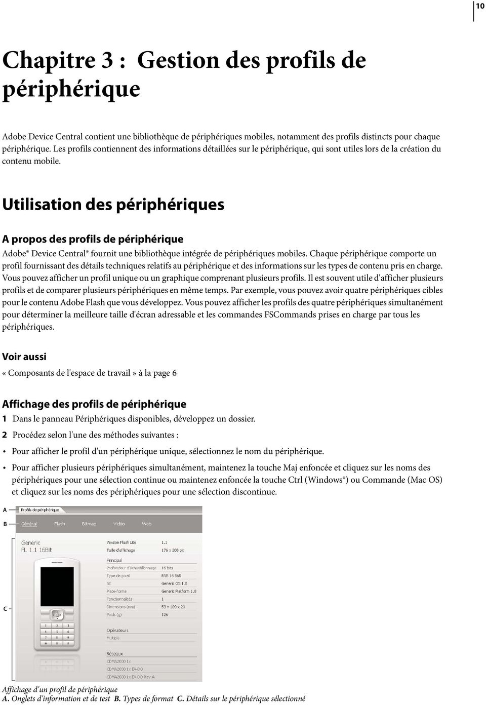 Utilisation des périphériques A propos des profils de périphérique Adobe Device Central fournit une bibliothèque intégrée de périphériques mobiles.