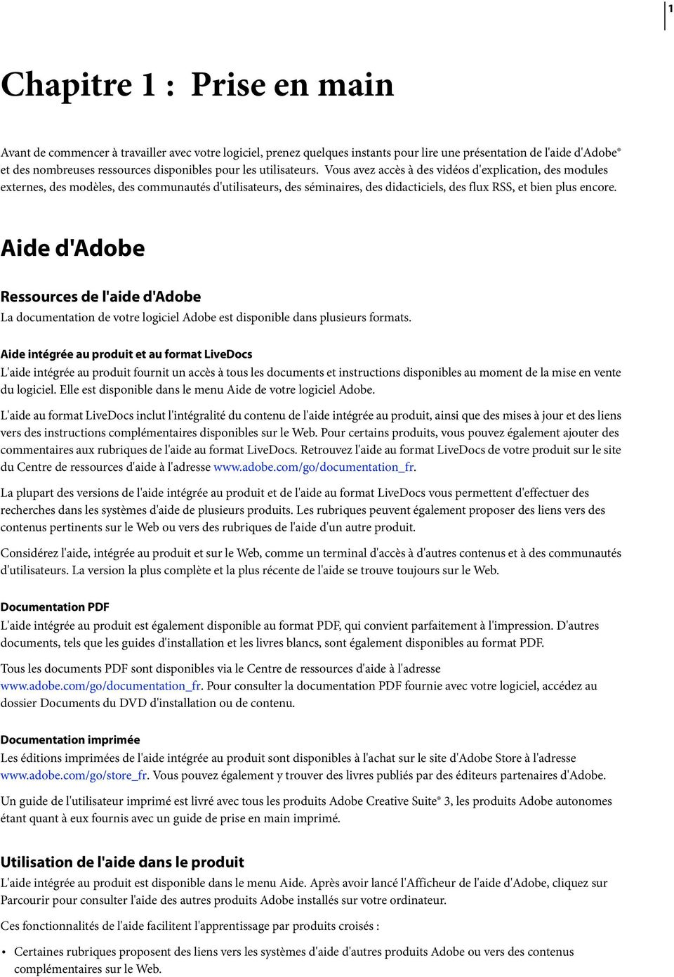 Aide d'adobe Ressources de l'aide d'adobe La documentation de votre logiciel Adobe est disponible dans plusieurs formats.