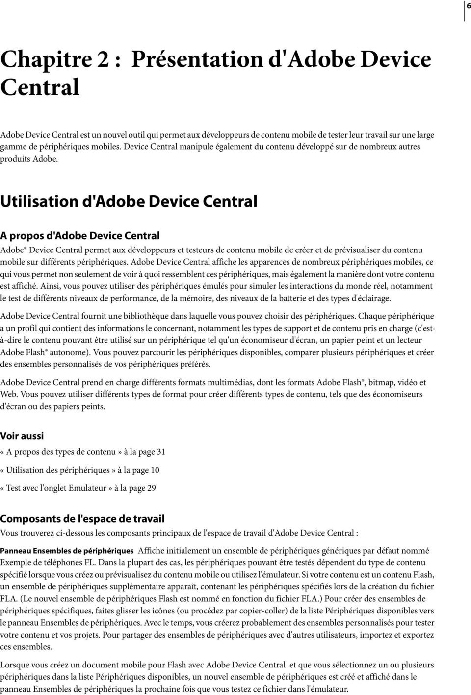 Utilisation d'adobe Device Central A propos d'adobe Device Central Adobe Device Central permet aux développeurs et testeurs de contenu mobile de créer et de prévisualiser du contenu mobile sur