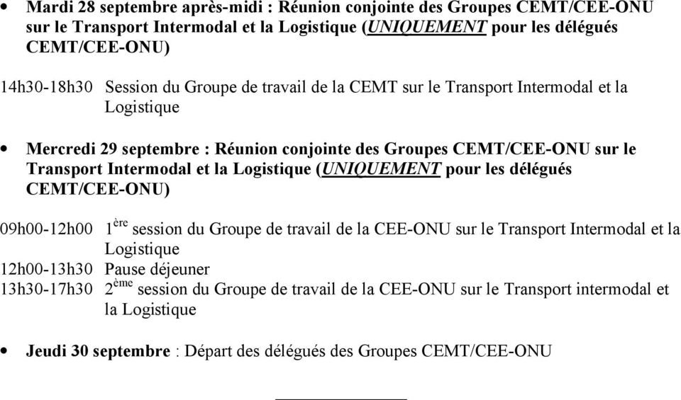 délégués CEMT/CEE-ONU) 09h00-12h00 1 ère session du Groupe de travail de la CEE-ONU sur le Transport Intermodal et la Logistique 12h00-13h30 Pause déjeuner