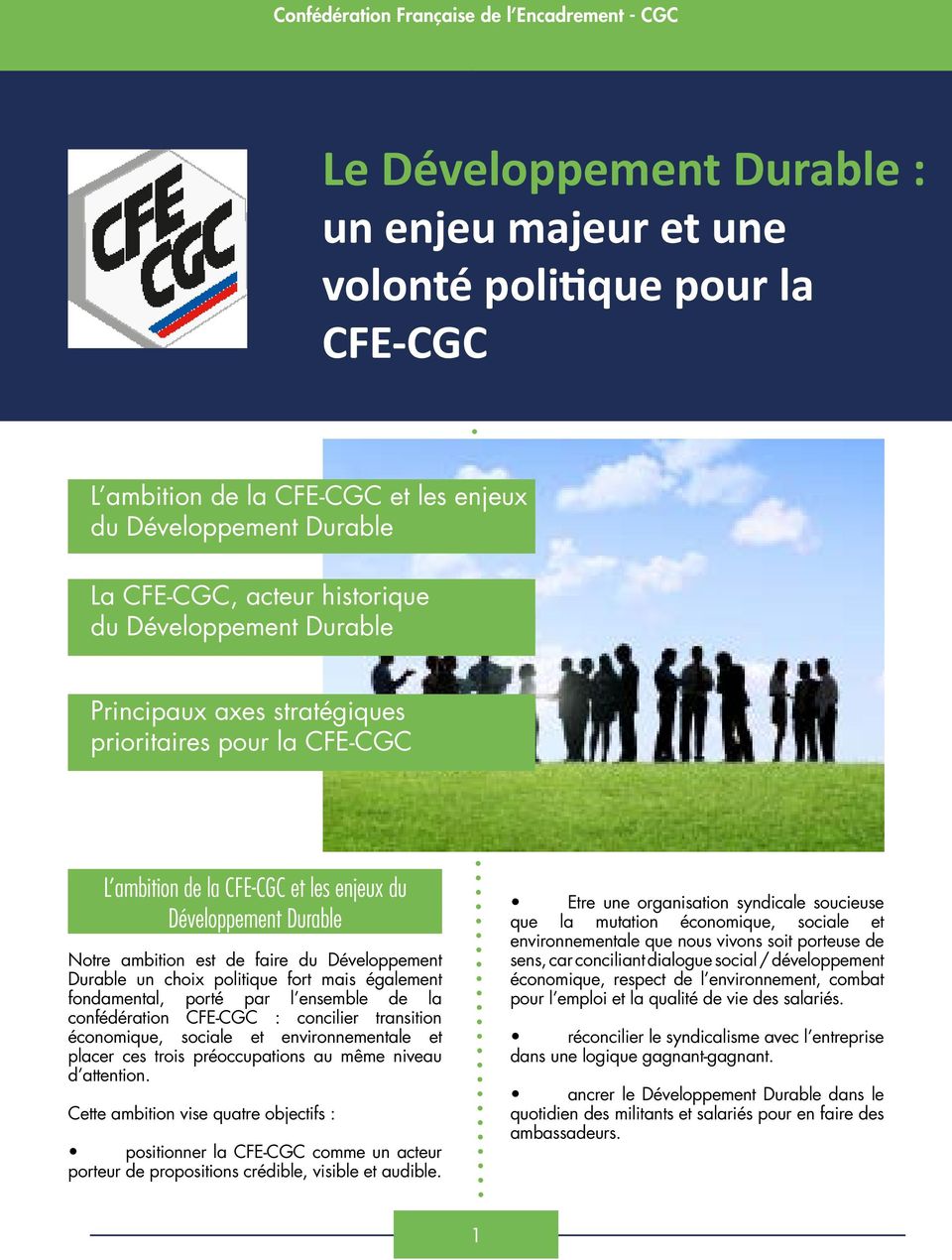 faire du Développement Durable un choix politique fort mais également fondamental, porté par l ensemble de la confédération CFE-CGC : concilier transition économique, sociale et environnementale et