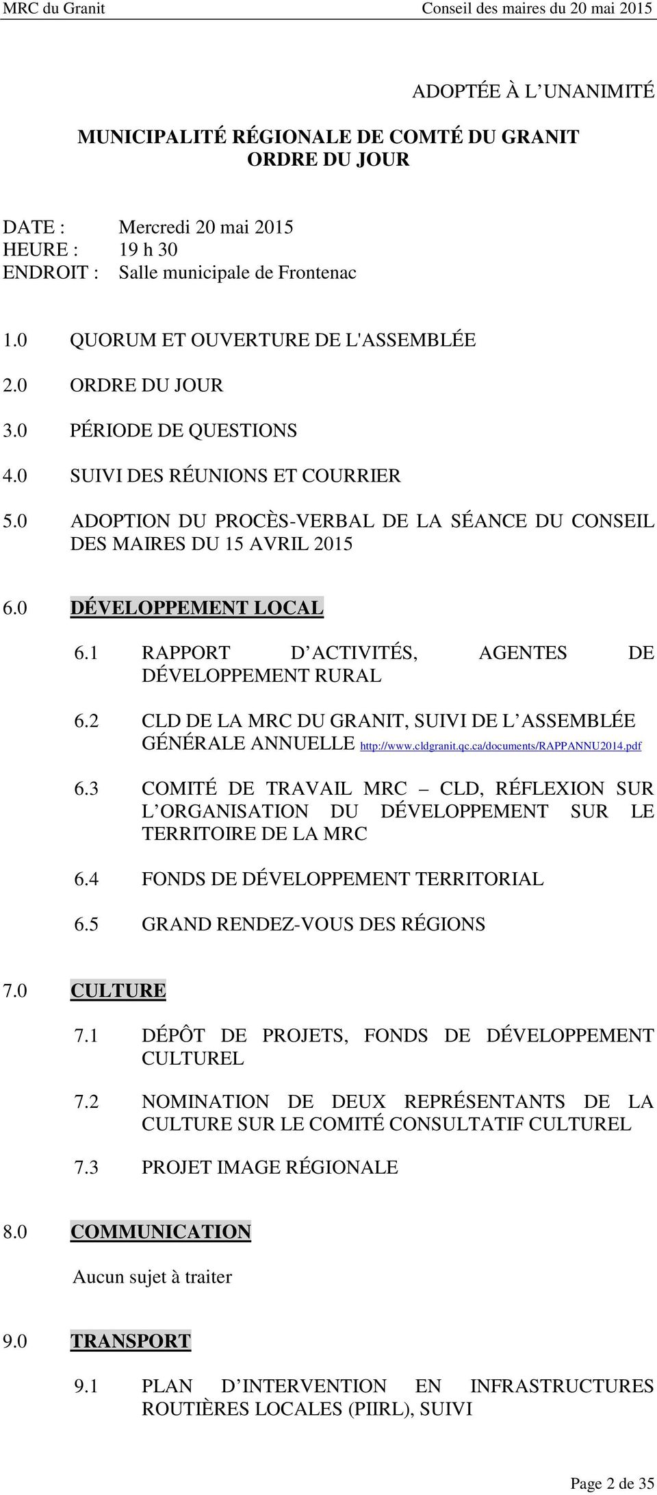 1 RAPPORT D ACTIVITÉS, AGENTES DE DÉVELOPPEMENT RURAL 6.2 CLD DE LA MRC DU GRANIT, SUIVI DE L ASSEMBLÉE GÉNÉRALE ANNUELLE http://www.cldgranit.qc.ca/documents/rappannu2014.pdf 6.