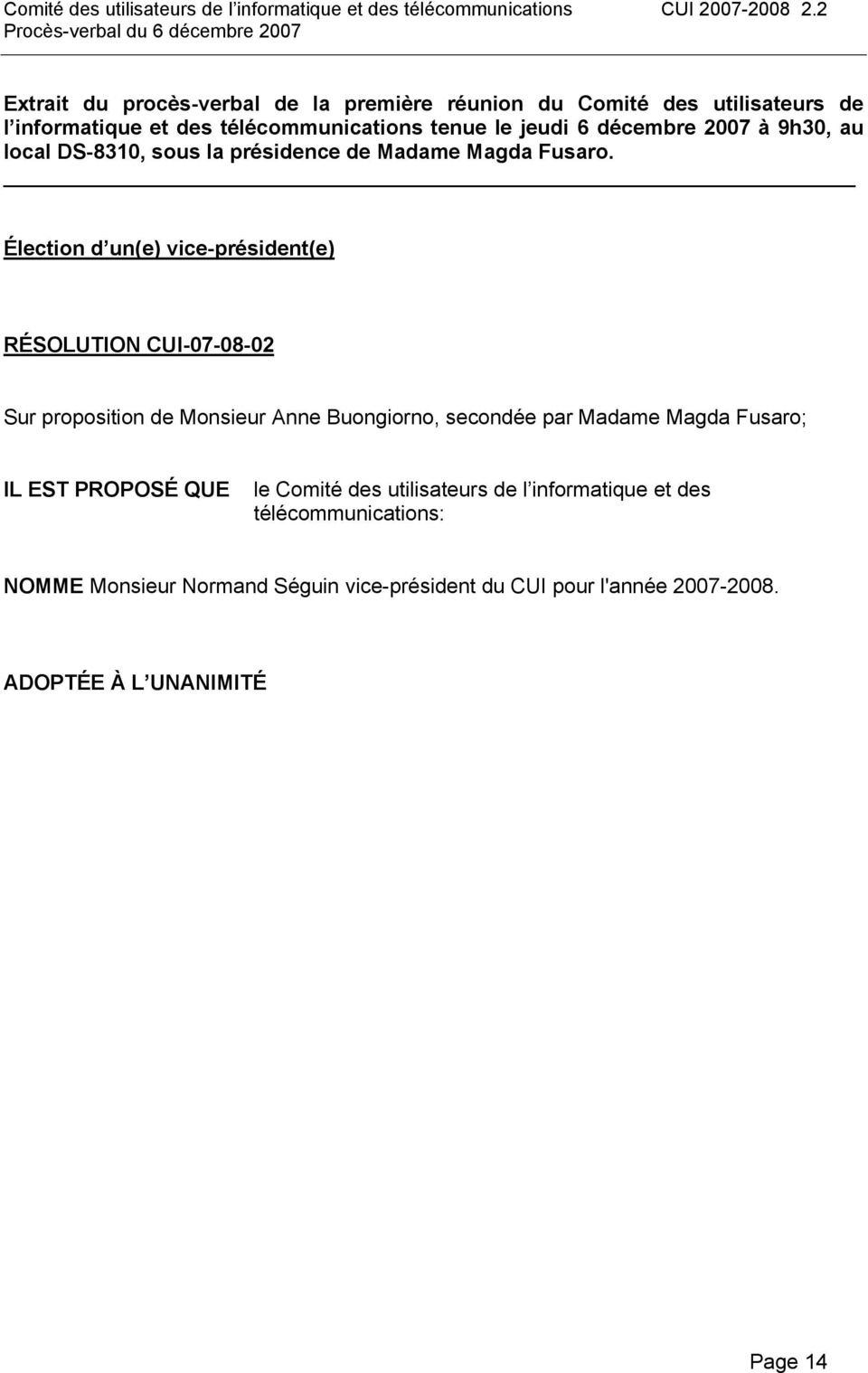 Élection d un(e) vice-président(e) RÉSOLUTION CUI-07-08-02 Sur proposition de Monsieur Anne Buongiorno, secondée par Madame Magda Fusaro;