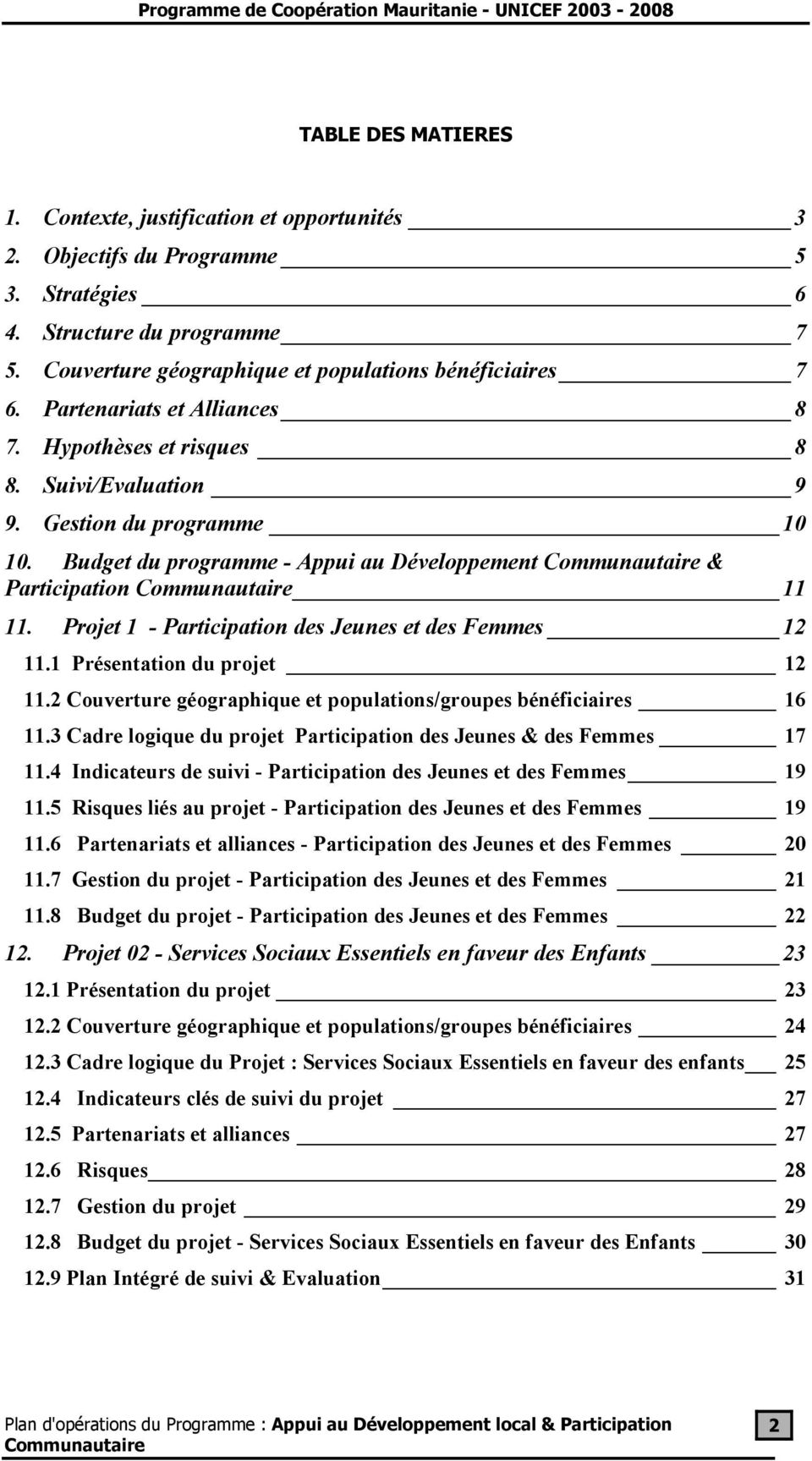 Projet 1 - Participation des Jeunes et des Femmes 12 11.1 Présentation du projet 12 11.2 Couverture géographique et populations/groupes bénéficiaires 16 11.