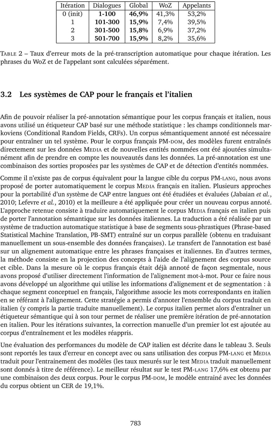2 Les systèmes de CAP pour le français et l italien Afin de pouvoir réaliser la pré-annotation sémantique pour les corpus français et italien, nous avons utilisé un étiqueteur CAP basé sur une