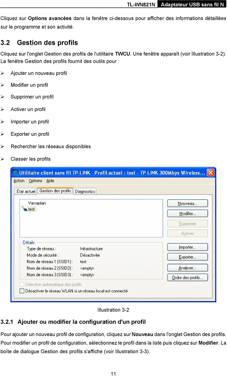 La fenêtre Gestion des profils fournit des outils pour : Ajouter un nouveau profil Modifier un profil Supprimer un profil Activer un profil Importer un profil Exporter un profil Rechercher les