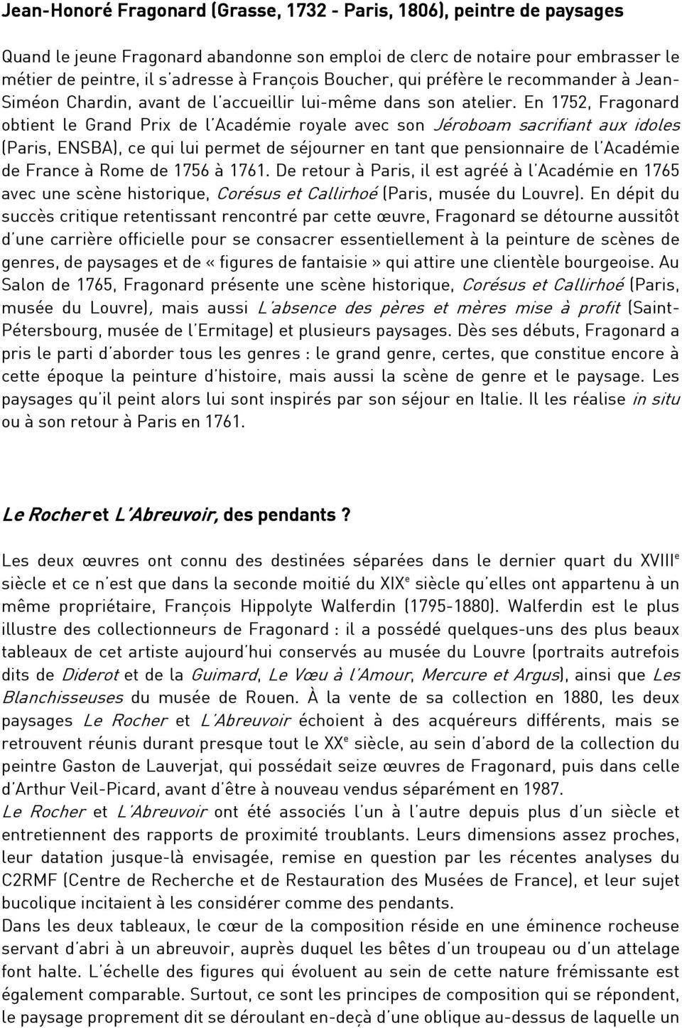 En 1752, Fragonard obtient le Grand Prix de l Académie royale avec son Jéroboam sacrifiant aux idoles (Paris, ENSBA), ce qui lui permet de séjourner en tant que pensionnaire de l Académie de France à