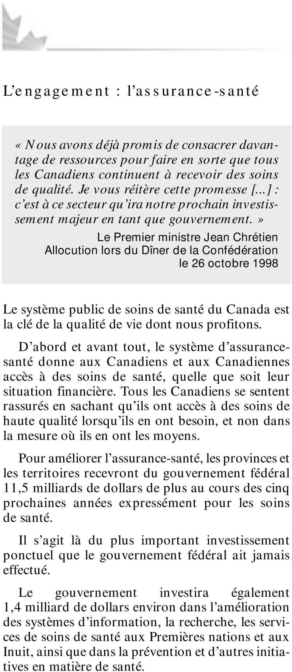 » Le Premier ministre Jean Chrétien Allocution lors du Dîner de la Confédération le 26 octobre 1998 Le système public de soins de santé du Canada est la clé de la qualité de vie dont nous profitons.