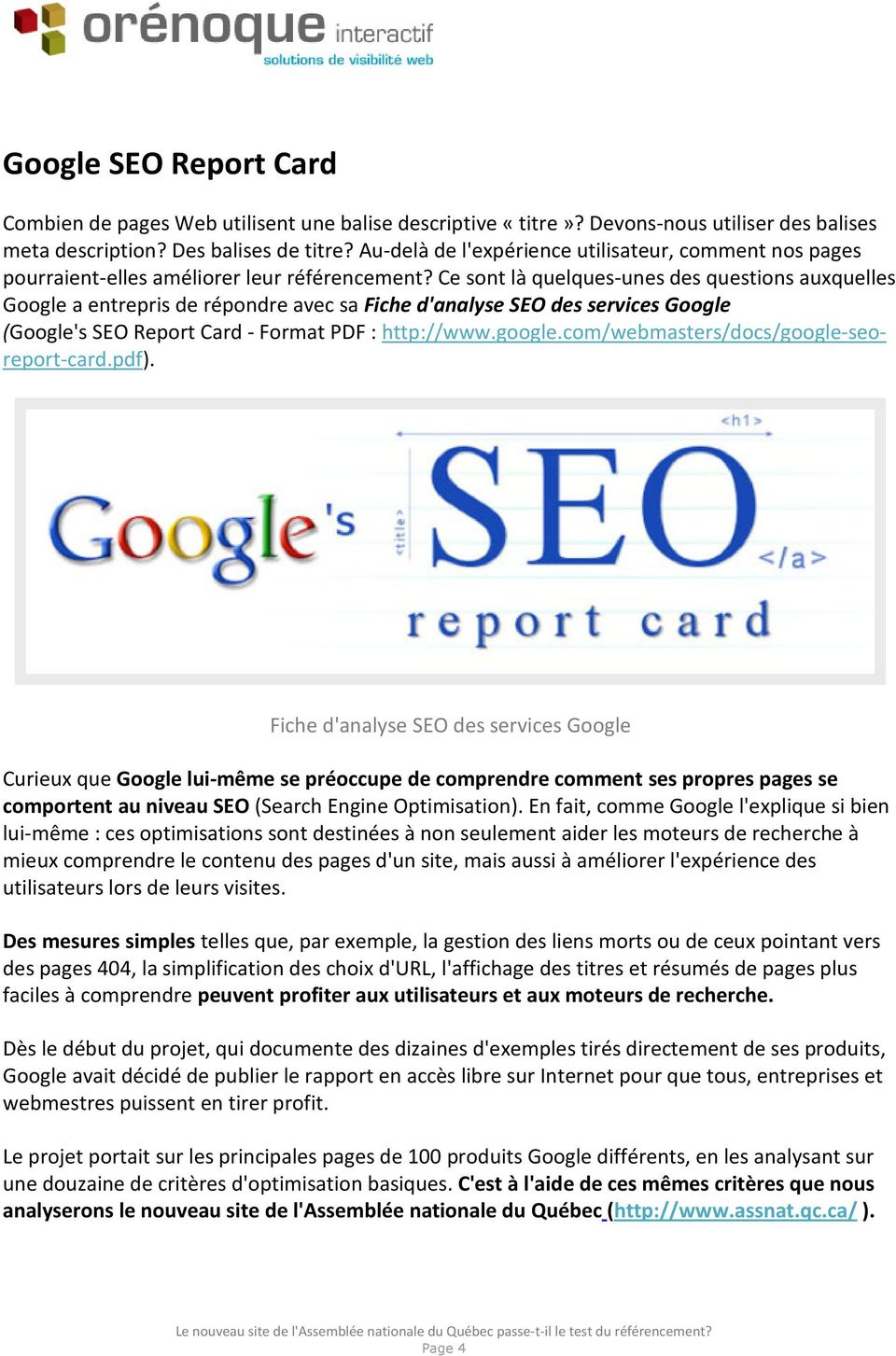 Ce sont là quelques-unes des questions auxquelles Google a entrepris de répondre avec sa Fiche d'analyse SEO des services Google (Google's SEO Report Card - Format PDF : http://www.google.