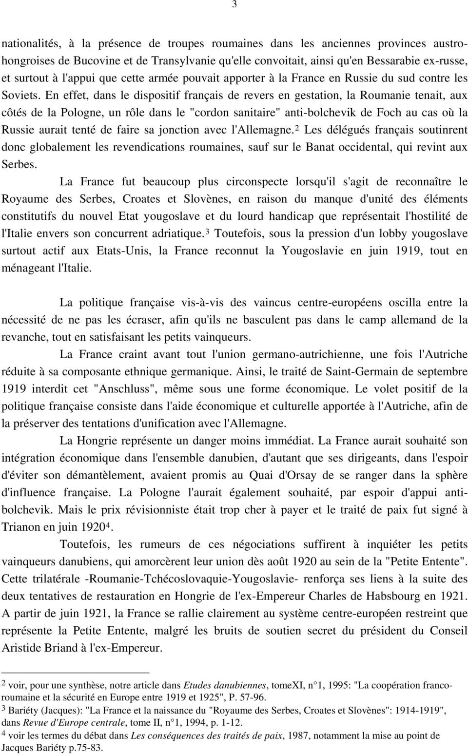En effet, dans le dispositif français de revers en gestation, la Roumanie tenait, aux côtés de la Pologne, un rôle dans le "cordon sanitaire" anti-bolchevik de Foch au cas où la Russie aurait tenté