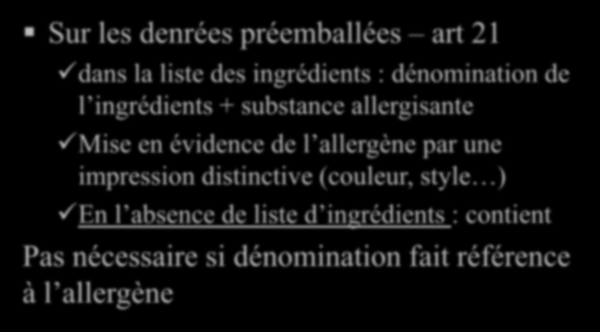 Etiquetage des allergènes Sur les denrées préemballées art 21 dans la liste des ingrédients : dénomination de l ingrédients + substance allergisante Mise en évidence