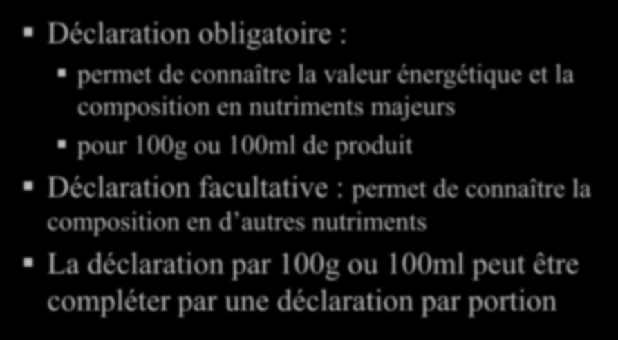 Déclaration nutritionnelle Déclaration obligatoire : permet de connaître la valeur énergétique et la composition en nutriments majeurs pour 100g ou 100ml de produit