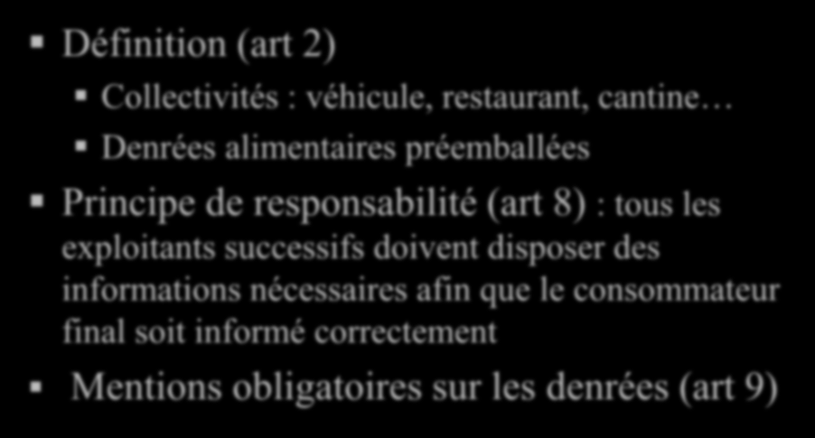 Définition (art 2) Règlement INCO Collectivités : véhicule, restaurant, cantine Denrées alimentaires préemballées Principe de responsabilité (art 8) : tous les