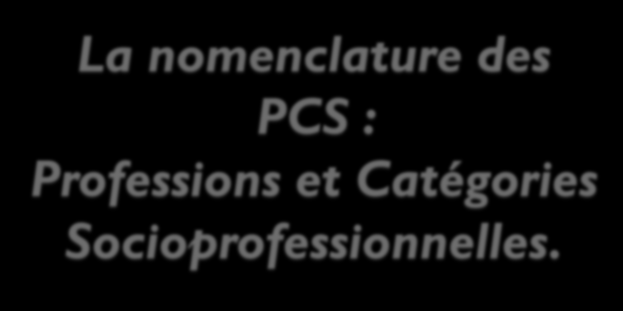 La nomenclature des PCS :