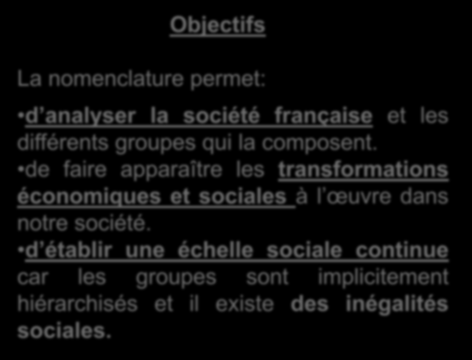 Objectifs La nomenclature permet: d analyser la société française et les différents groupes qui la composent.