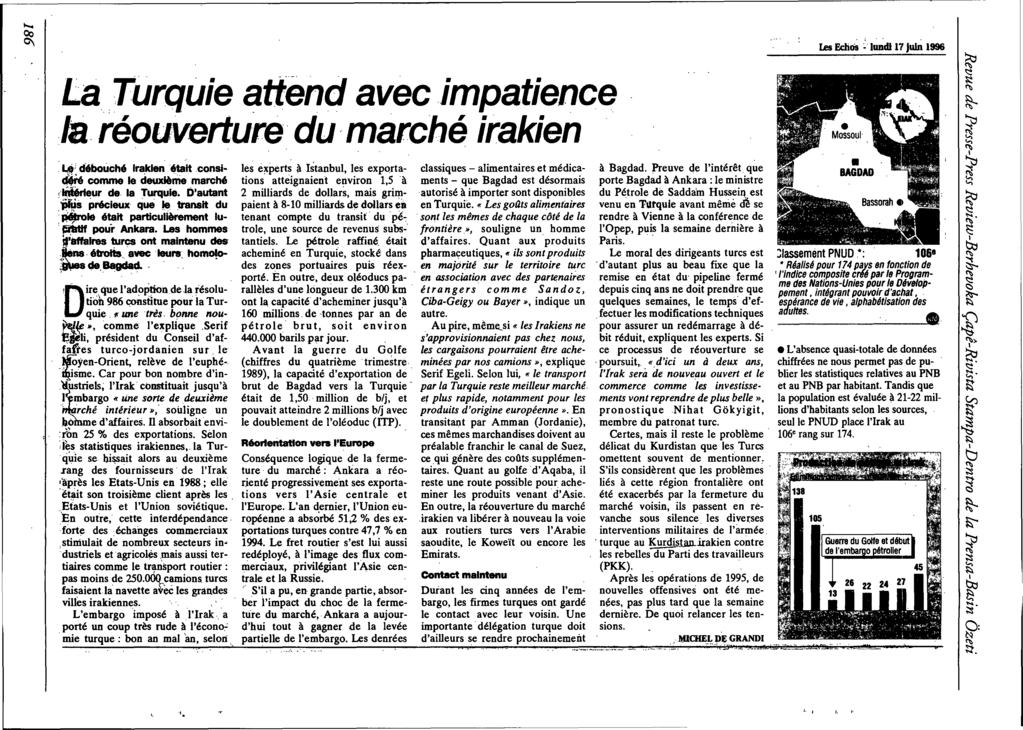 """" 00 C\ Les Echlis 'Iundll? juin 1996 La,Turquie ftendavec impatience Is,réouverture' du, marché irakien,l,t' débouché Iraklenétaltconsi- comme le deuxième marché!tidérteur de la Turquie.