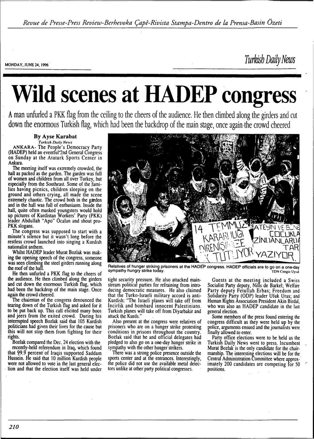 MONDA Y, JUNE 24, 1996. Turkish Daily News Wild scenes at HADEP congress A man unfurled a PKK flag from the ceiling to the cheers of the audience.